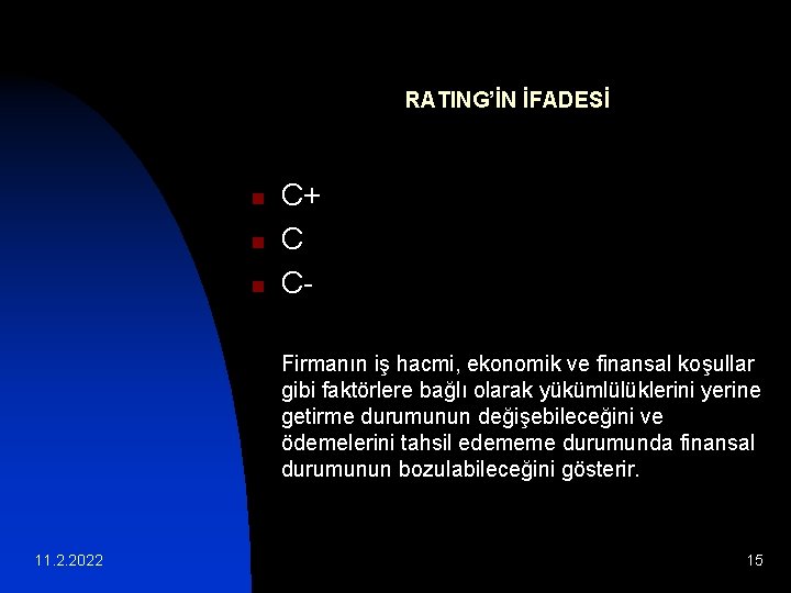 RATING’İN İFADESİ n n n C+ C CFirmanın iş hacmi, ekonomik ve finansal koşullar