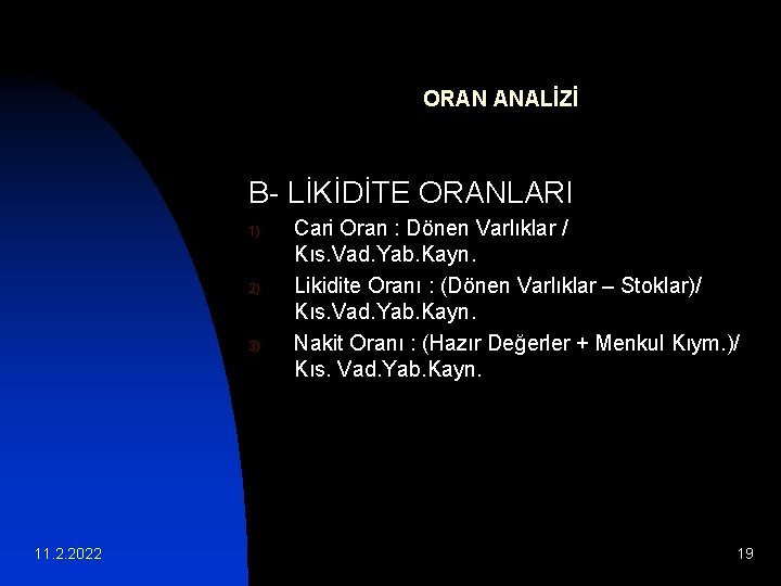 ORAN ANALİZİ B- LİKİDİTE ORANLARI 1) 2) 3) 11. 2. 2022 Cari Oran :