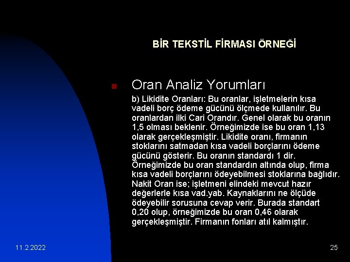 BİR TEKSTİL FİRMASI ÖRNEĞİ n Oran Analiz Yorumları b) Likidite Oranları: Bu oranlar, işletmelerin