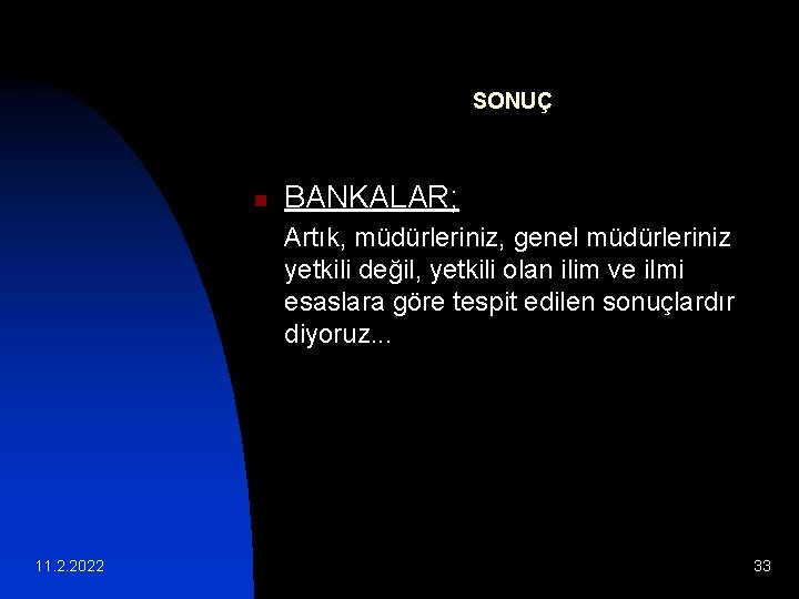 SONUÇ n BANKALAR; Artık, müdürleriniz, genel müdürleriniz yetkili değil, yetkili olan ilim ve ilmi