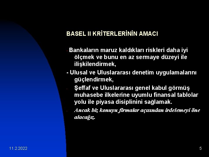 BASEL II KRİTERLERİNİN AMACI - Bankaların maruz kaldıkları riskleri daha iyi ölçmek ve bunu