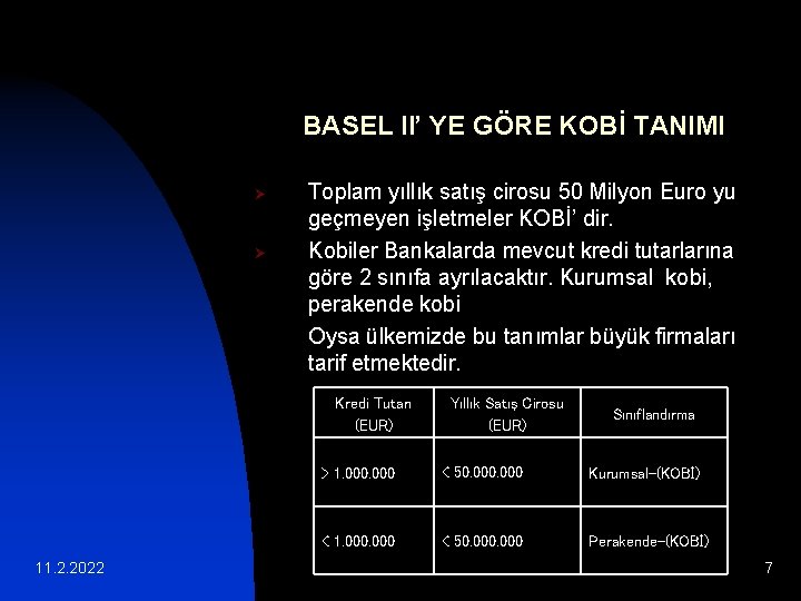 BASEL II’ YE GÖRE KOBİ TANIMI Ø Ø Toplam yıllık satış cirosu 50 Milyon