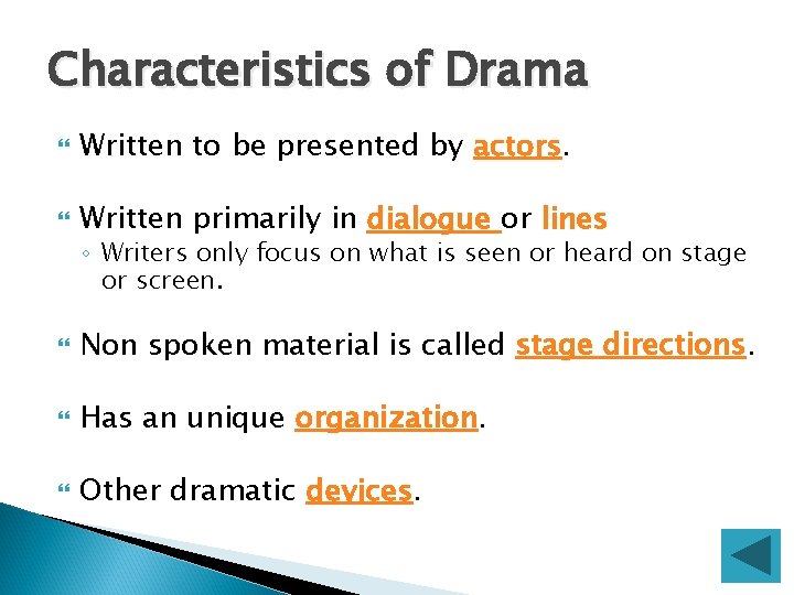 Characteristics of Drama Written to be presented by actors. Written primarily in dialogue or