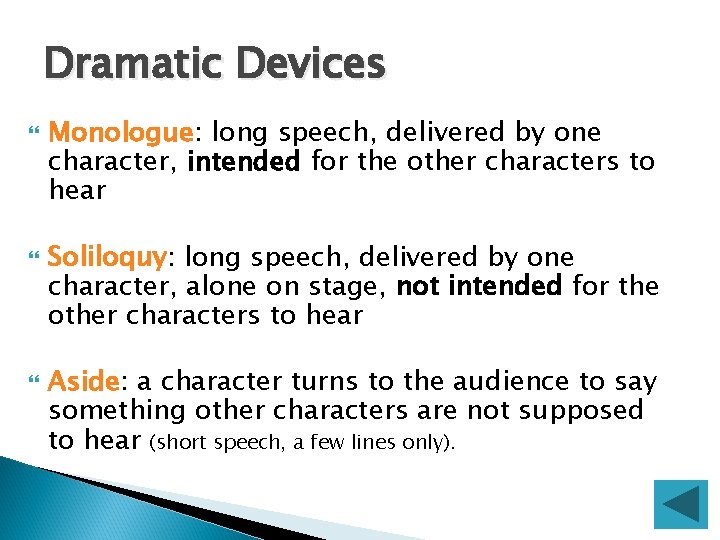 Dramatic Devices Monologue: long speech, delivered by one character, intended for the other characters