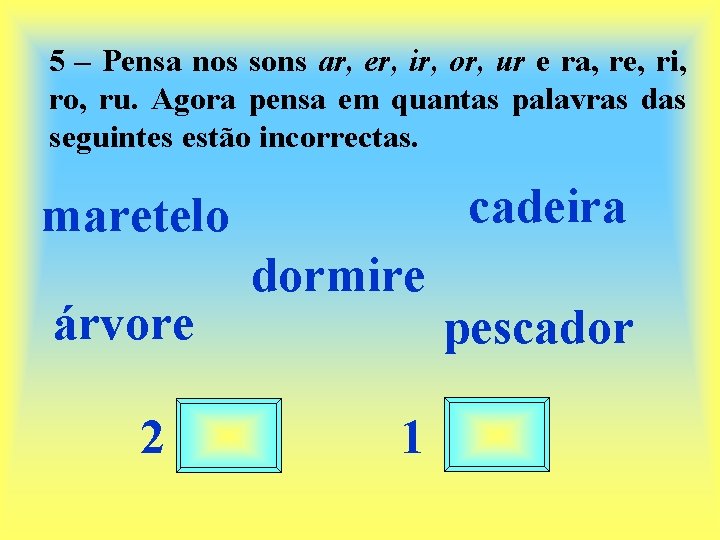 5 – Pensa nos sons ar, er, ir, or, ur e ra, re, ri,