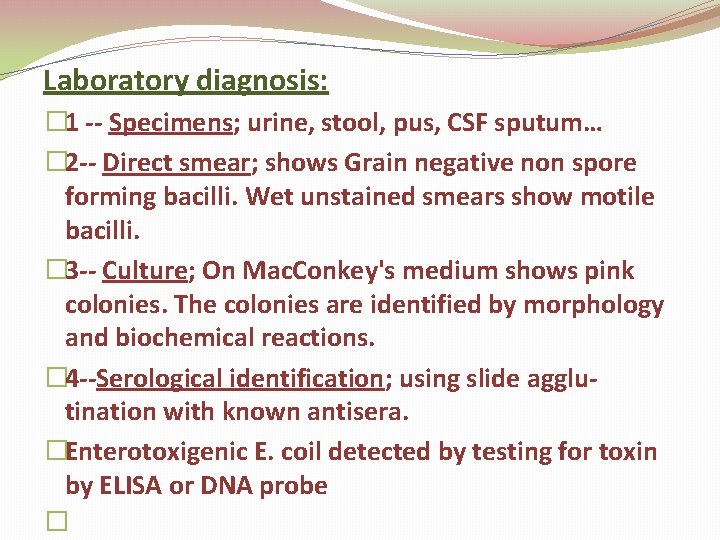 Laboratory diagnosis: � 1 -- Specimens; urine, stool, pus, CSF sputum… � 2 --