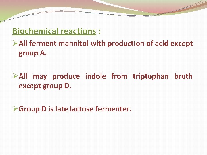Biochemical reactions : ØAll ferment mannitol with production of acid except group A. ØAll