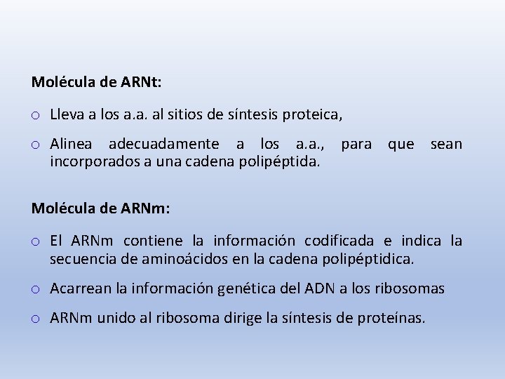 Molécula de ARNt: o Lleva a los a. a. al sitios de síntesis proteica,