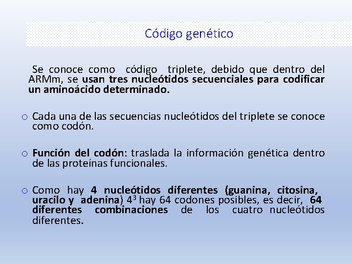 Código genético Se conoce como código triplete, debido que dentro del ARMm, se usan