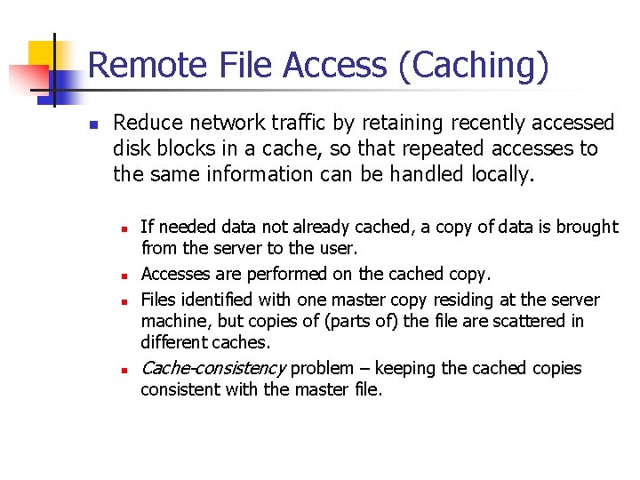 Remote File Access (Caching) n Reduce network traffic by retaining recently accessed disk blocks