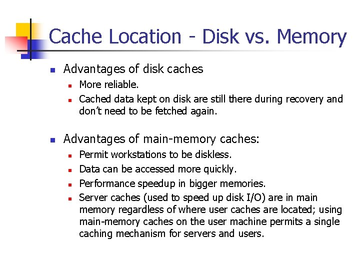 Cache Location - Disk vs. Memory n Advantages of disk caches n n n