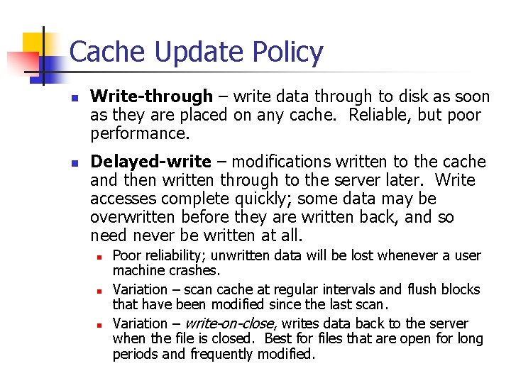 Cache Update Policy n n Write-through – write data through to disk as soon