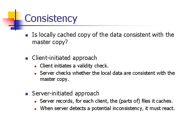 Consistency n n Is locally cached copy of the data consistent with the master