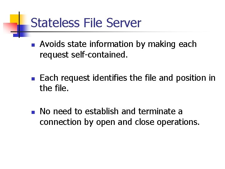 Stateless File Server n n n Avoids state information by making each request self-contained.