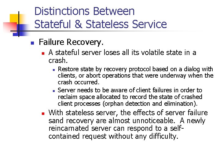 Distinctions Between Stateful & Stateless Service n Failure Recovery. n A stateful server loses