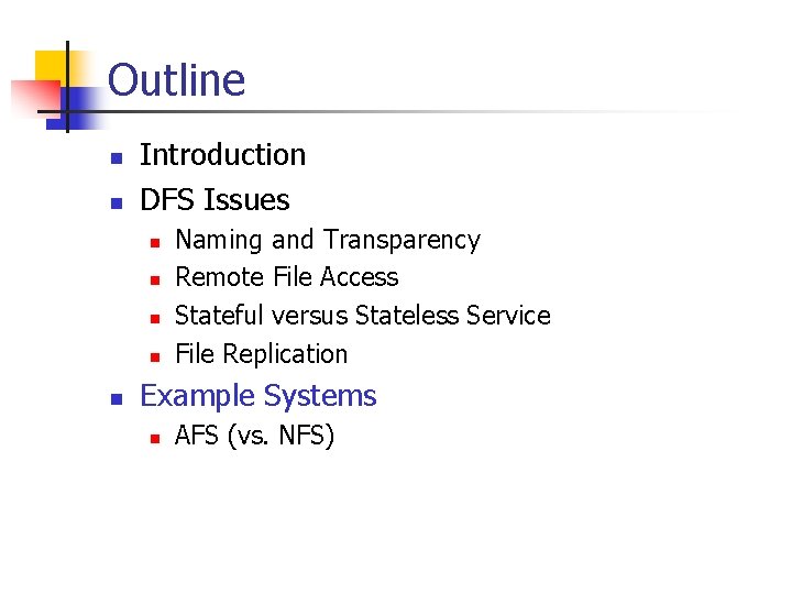 Outline n n Introduction DFS Issues n n n Naming and Transparency Remote File