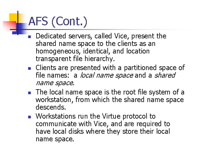 AFS (Cont. ) n n Dedicated servers, called Vice, present the shared name space