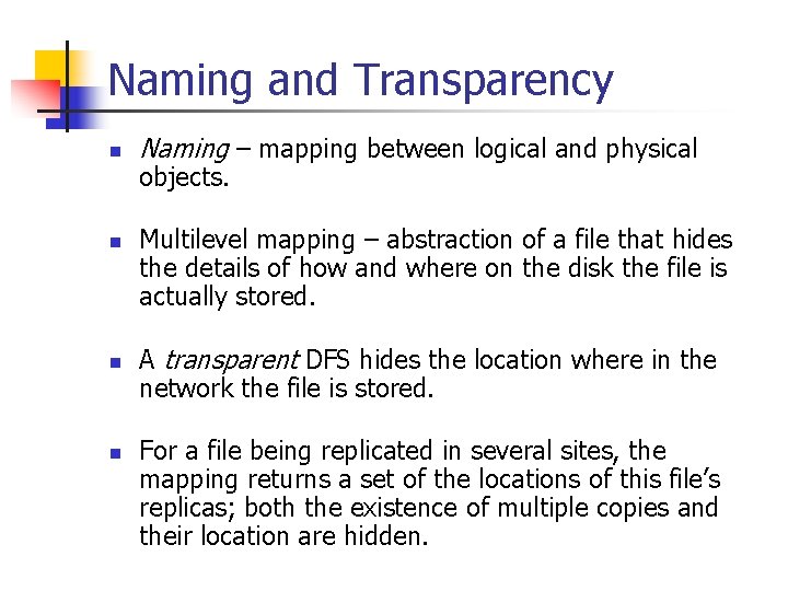 Naming and Transparency n n Naming – mapping between logical and physical objects. Multilevel