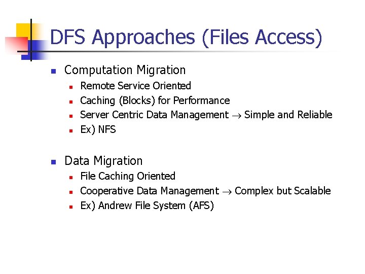 DFS Approaches (Files Access) n Computation Migration n n Remote Service Oriented Caching (Blocks)