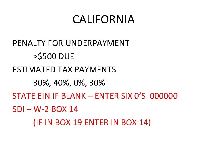 CALIFORNIA PENALTY FOR UNDERPAYMENT >$500 DUE ESTIMATED TAX PAYMENTS 30%, 40%, 30% STATE EIN