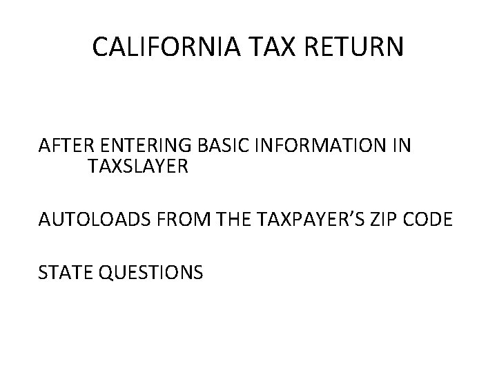 CALIFORNIA TAX RETURN AFTER ENTERING BASIC INFORMATION IN TAXSLAYER AUTOLOADS FROM THE TAXPAYER’S ZIP