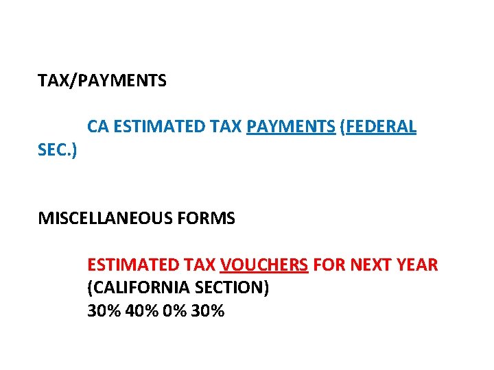 TAX/PAYMENTS SEC. ) CA ESTIMATED TAX PAYMENTS (FEDERAL MISCELLANEOUS FORMS ESTIMATED TAX VOUCHERS FOR