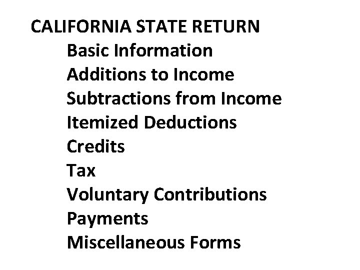 CALIFORNIA STATE RETURN Basic Information Additions to Income Subtractions from Income Itemized Deductions Credits