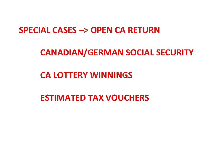 SPECIAL CASES –> OPEN CA RETURN CANADIAN/GERMAN SOCIAL SECURITY CA LOTTERY WINNINGS ESTIMATED TAX