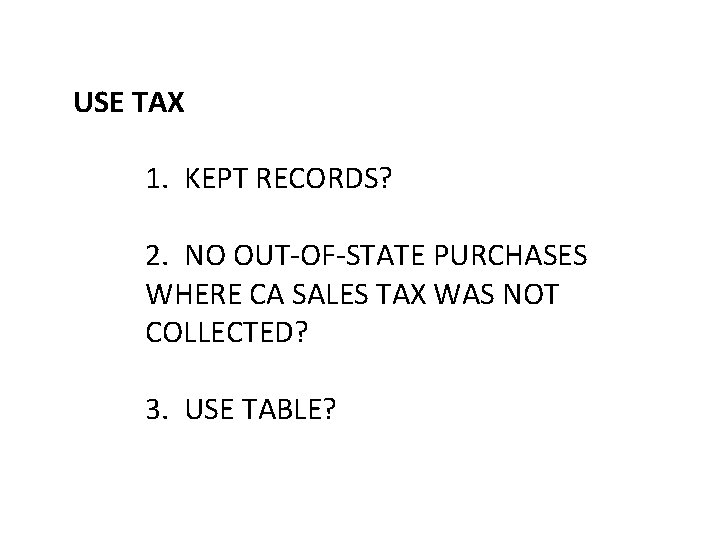 USE TAX 1. KEPT RECORDS? 2. NO OUT-OF-STATE PURCHASES WHERE CA SALES TAX WAS