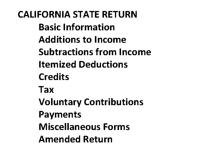 CALIFORNIA STATE RETURN Basic Information Additions to Income Subtractions from Income Itemized Deductions Credits