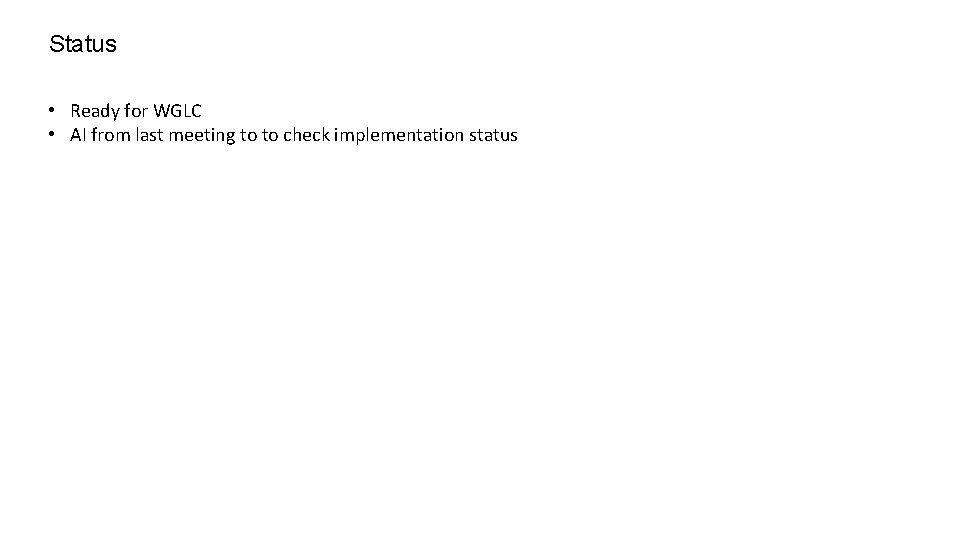 Status • Ready for WGLC • AI from last meeting to to check implementation