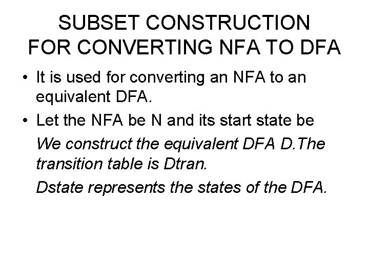 SUBSET CONSTRUCTION FOR CONVERTING NFA TO DFA • It is used for converting an
