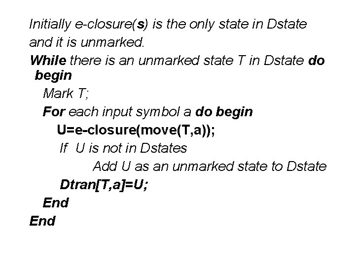Initially e-closure(s) is the only state in Dstate and it is unmarked. While there