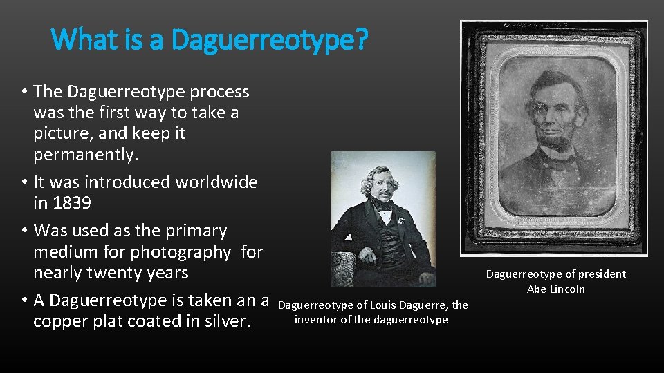 What is a Daguerreotype? • The Daguerreotype process was the first way to take