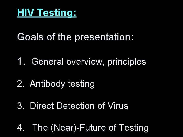HIV Testing: Goals of the presentation: 1. General overview, principles 2. Antibody testing 3.