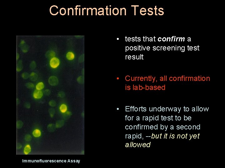 Confirmation Tests • tests that confirm a positive screening test result • Currently, all