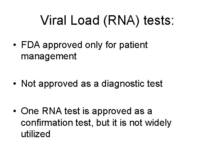 Viral Load (RNA) tests: • FDA approved only for patient management • Not approved