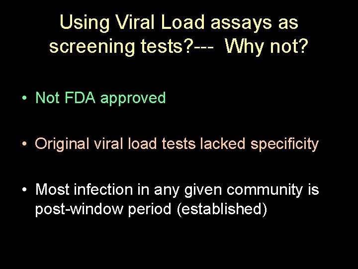Using Viral Load assays as screening tests? --- Why not? • Not FDA approved