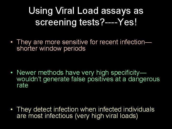Using Viral Load assays as screening tests? ----Yes! • They are more sensitive for
