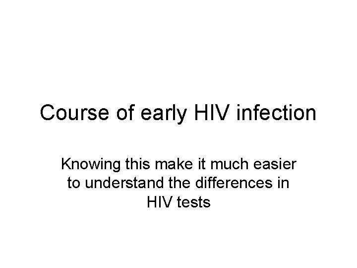 Course of early HIV infection Knowing this make it much easier to understand the