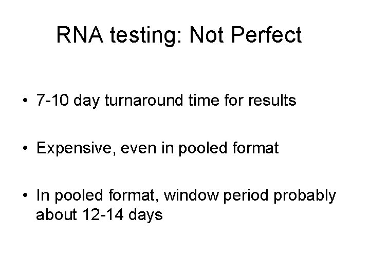 RNA testing: Not Perfect • 7 -10 day turnaround time for results • Expensive,