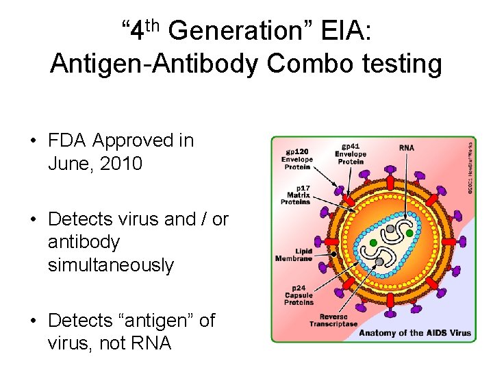 “ 4 th Generation” EIA: Antigen-Antibody Combo testing • FDA Approved in June, 2010
