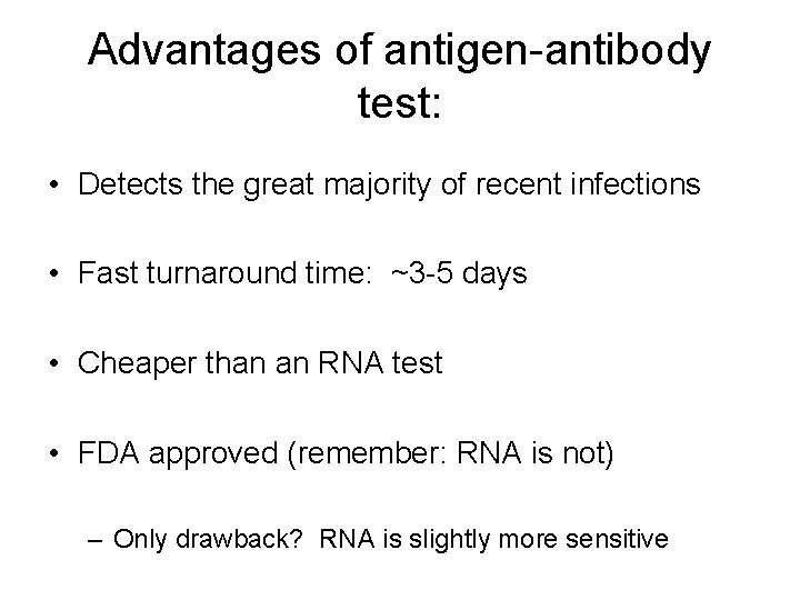 Advantages of antigen-antibody test: • Detects the great majority of recent infections • Fast