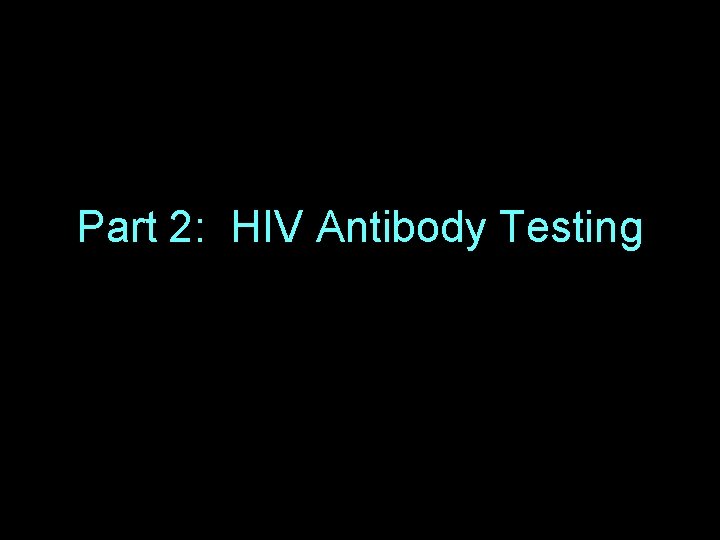 Part 2: HIV Antibody Testing 