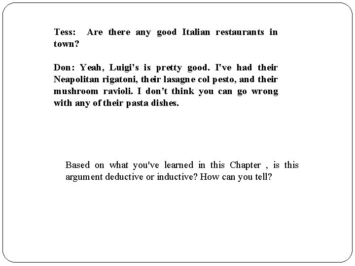 Tess: Are there any good Italian restaurants in town? Don: Yeah, Luigi's is pretty