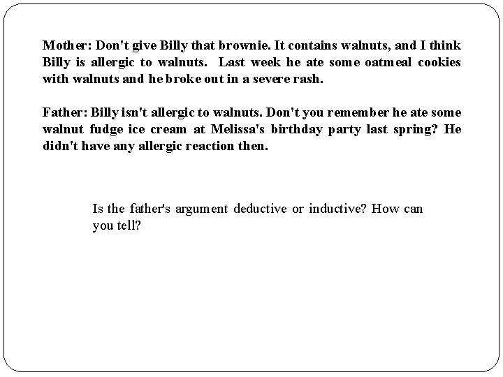 Mother: Don't give Billy that brownie. It contains walnuts, and I think Billy is