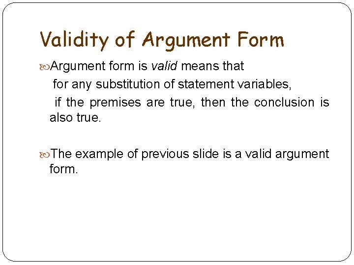 Validity of Argument Form Argument form is valid means that for any substitution of