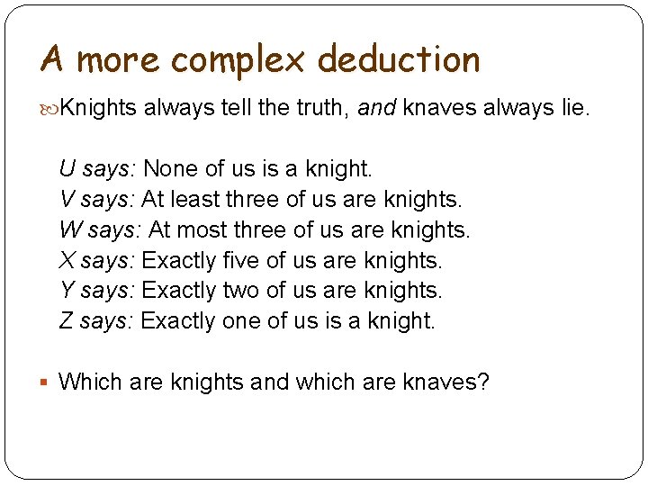 A more complex deduction Knights always tell the truth, and knaves always lie. U
