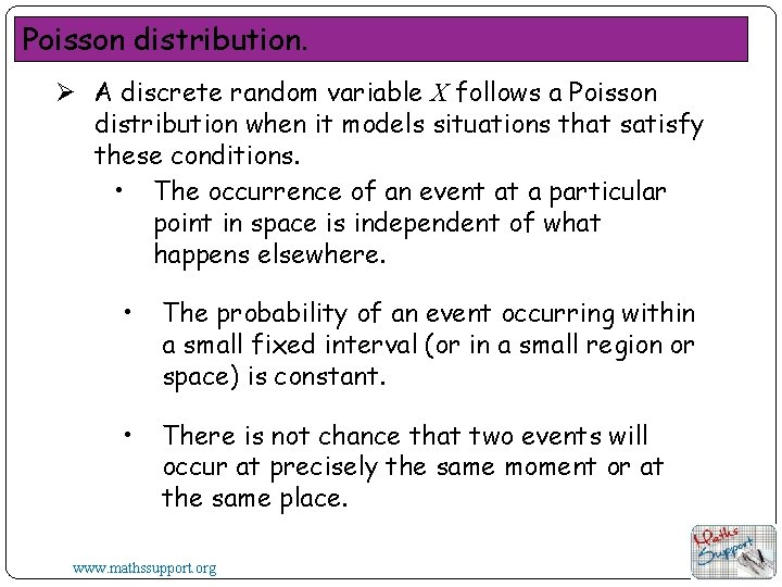 Poisson distribution. Ø A discrete random variable X follows a Poisson distribution when it