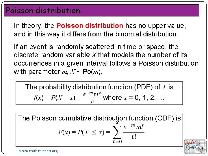 Poisson distribution. In theory, the Poisson distribution has no upper value, and in this